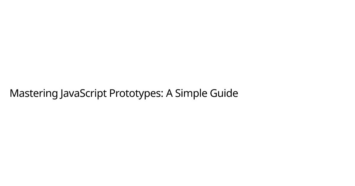 Tebcodes - Mastering JavaScript Prototypes: A Simple Guide